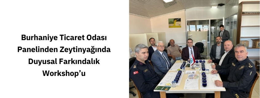 Burhaniye Ticaret Odası Panelinden Zeytinyağında Duyusal Farkındalık Workshop’u